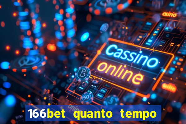 166bet quanto tempo demora para cair na conta